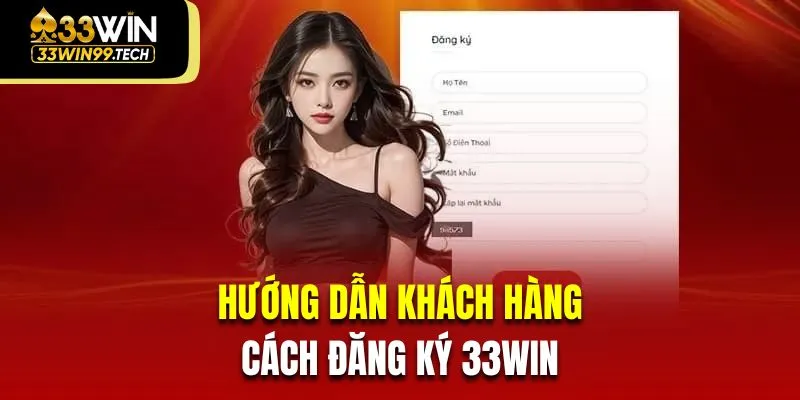 Hướng dẫn khách hàng mới cách đăng ký 33win