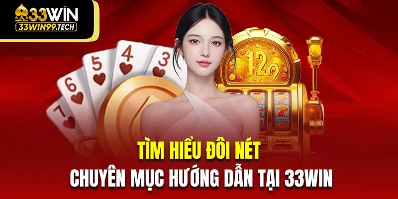 Tìm hiểu đôi nét về chuyên mục hướng dẫn tại 33Win